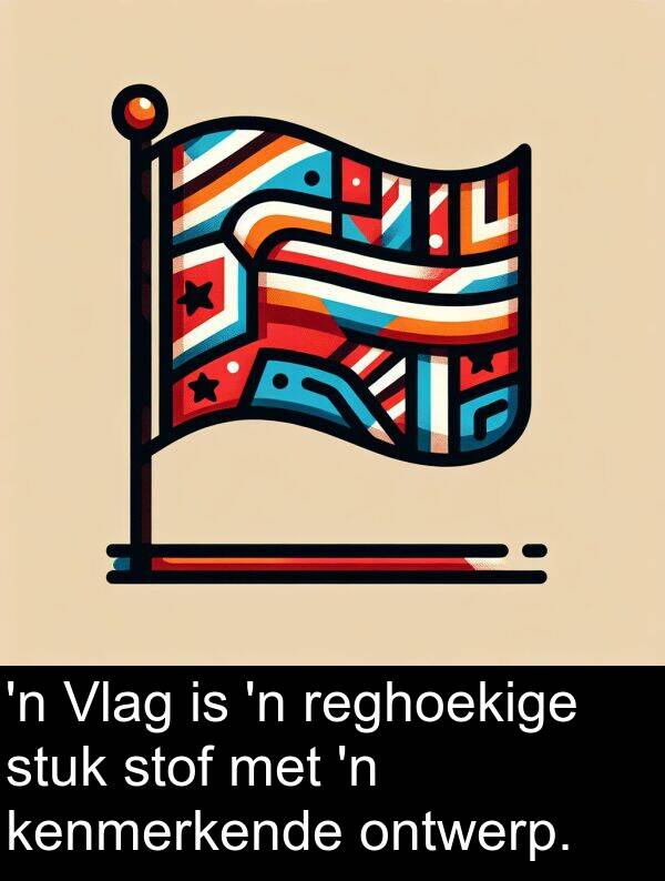 reghoekige: 'n Vlag is 'n reghoekige stuk stof met 'n kenmerkende ontwerp.