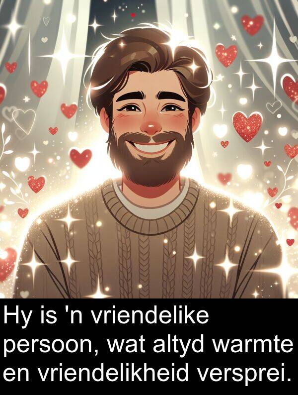 persoon: Hy is 'n vriendelike persoon, wat altyd warmte en vriendelikheid versprei.