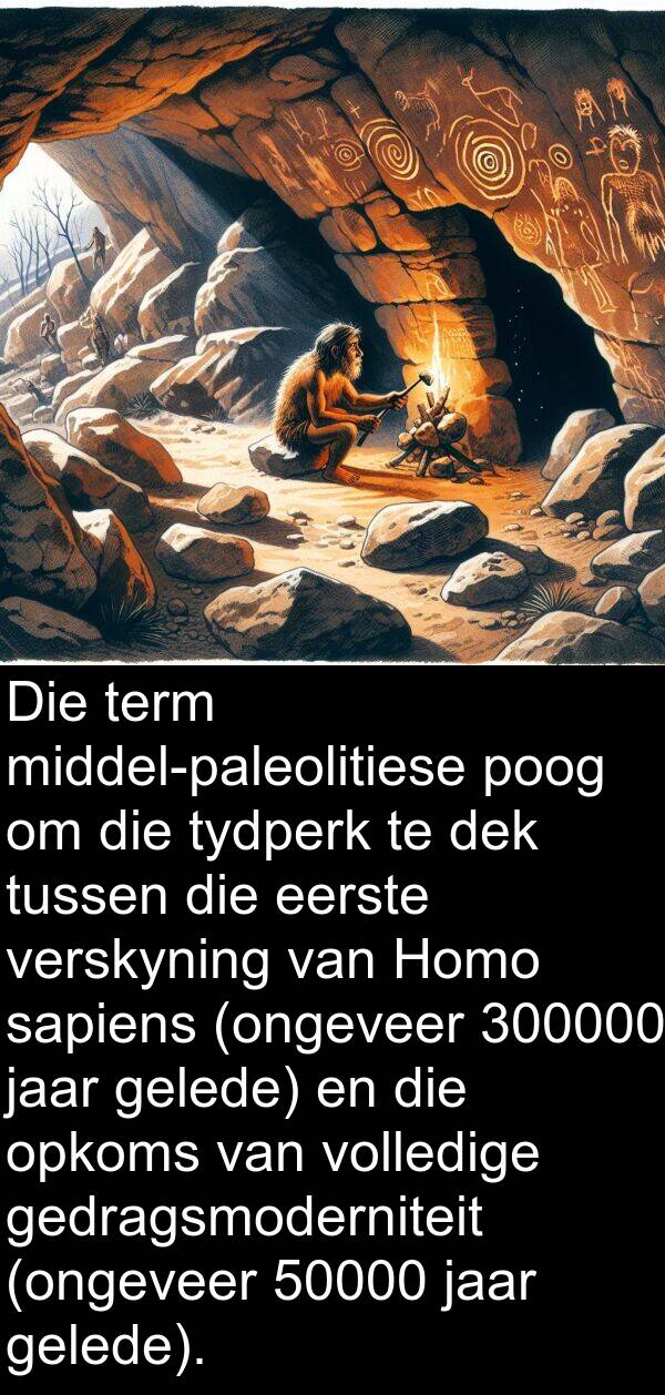 poog: Die term middel-paleolitiese poog om die tydperk te dek tussen die eerste verskyning van Homo sapiens (ongeveer 300000 jaar gelede) en die opkoms van volledige gedragsmoderniteit (ongeveer 50000 jaar gelede).