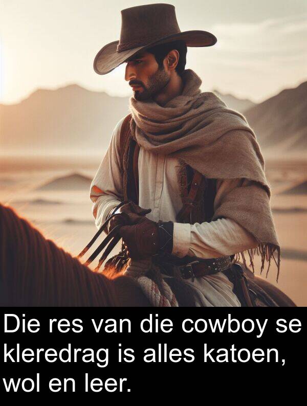 cowboy: Die res van die cowboy se kleredrag is alles katoen, wol en leer.