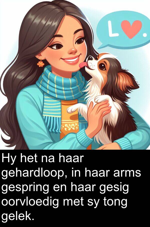 tong: Hy het na haar gehardloop, in haar arms gespring en haar gesig oorvloedig met sy tong gelek.