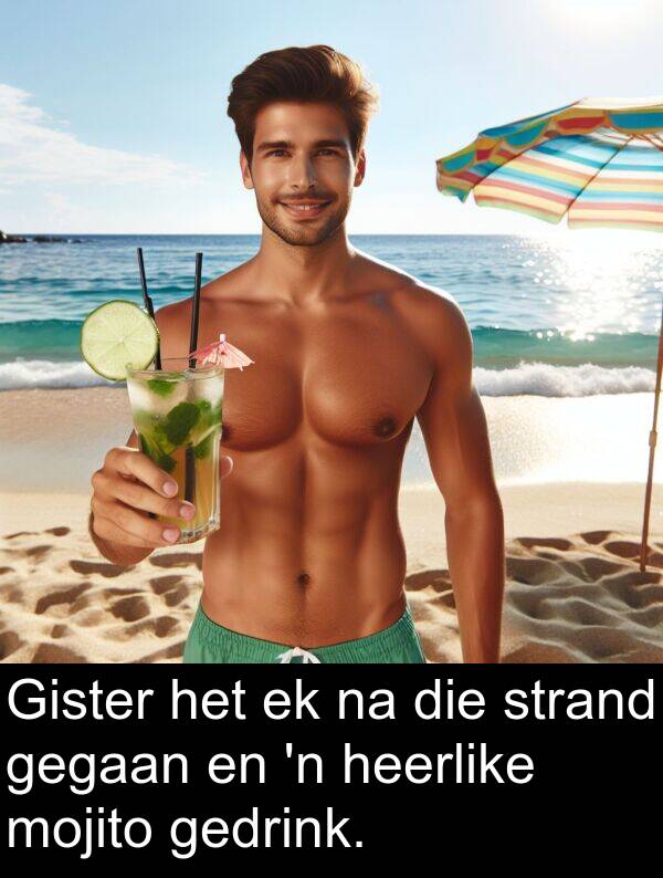 gegaan: Gister het ek na die strand gegaan en 'n heerlike mojito gedrink.