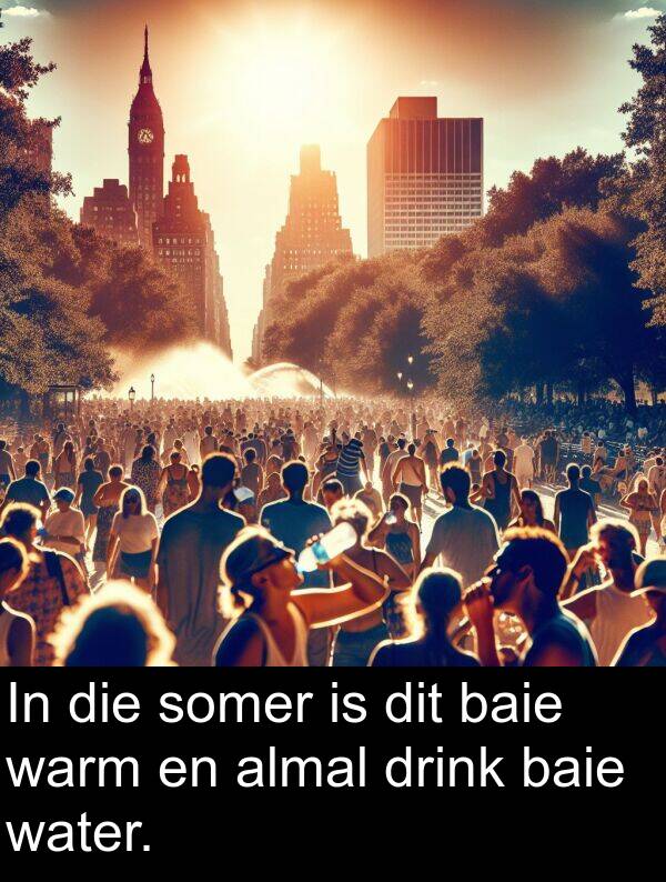 water: In die somer is dit baie warm en almal drink baie water.