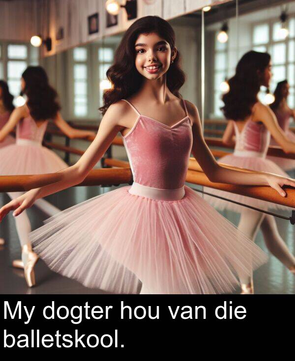 balletskool: My dogter hou van die balletskool.