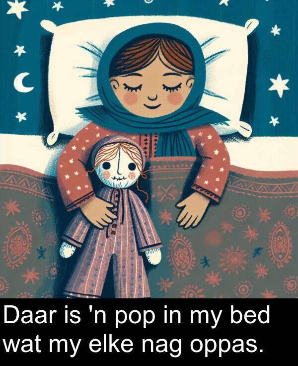 bed: Daar is 'n pop in my bed wat my elke nag oppas.