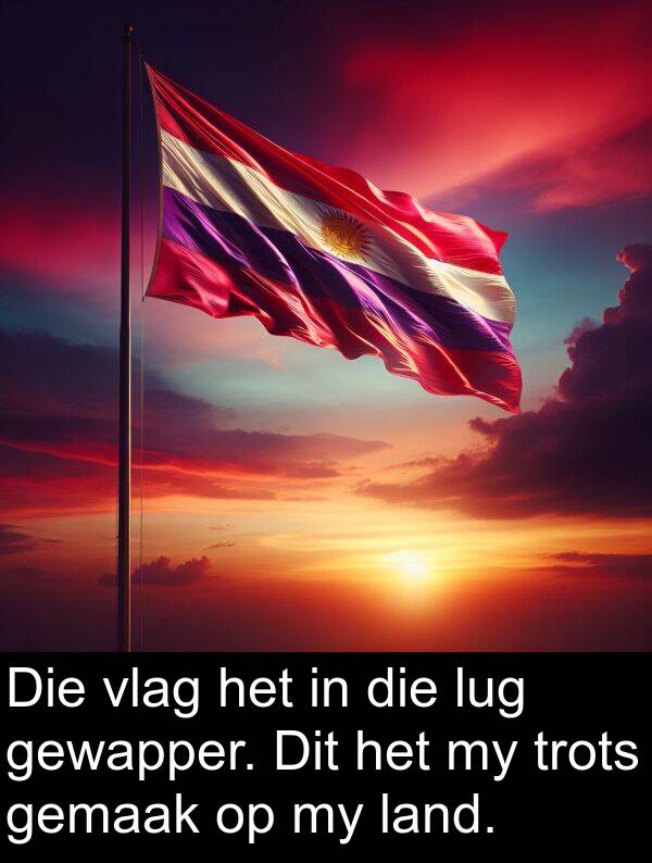 trots: Die vlag het in die lug gewapper. Dit het my trots gemaak op my land.