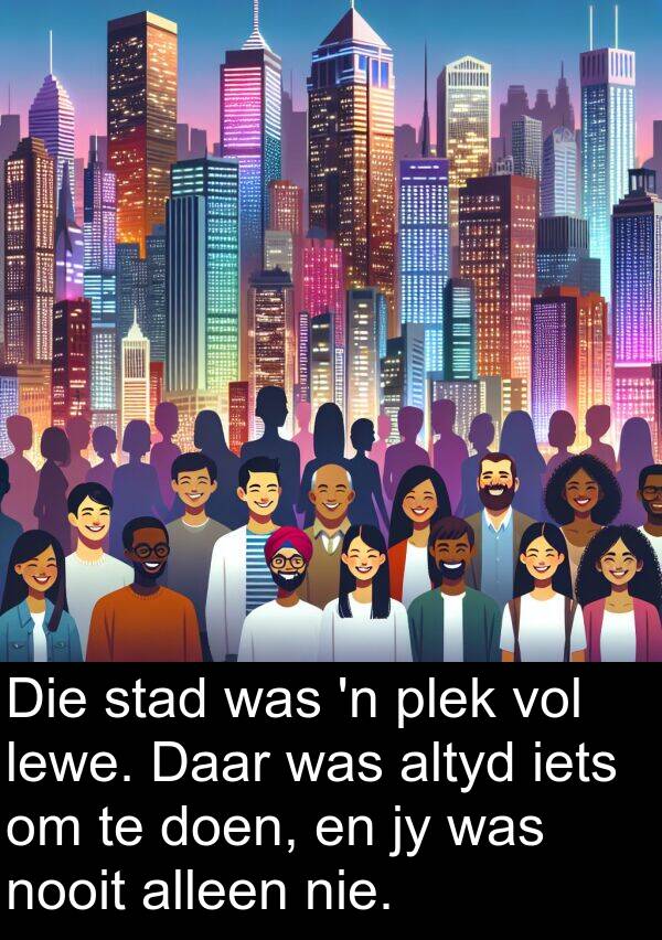 plek: Die stad was 'n plek vol lewe. Daar was altyd iets om te doen, en jy was nooit alleen nie.