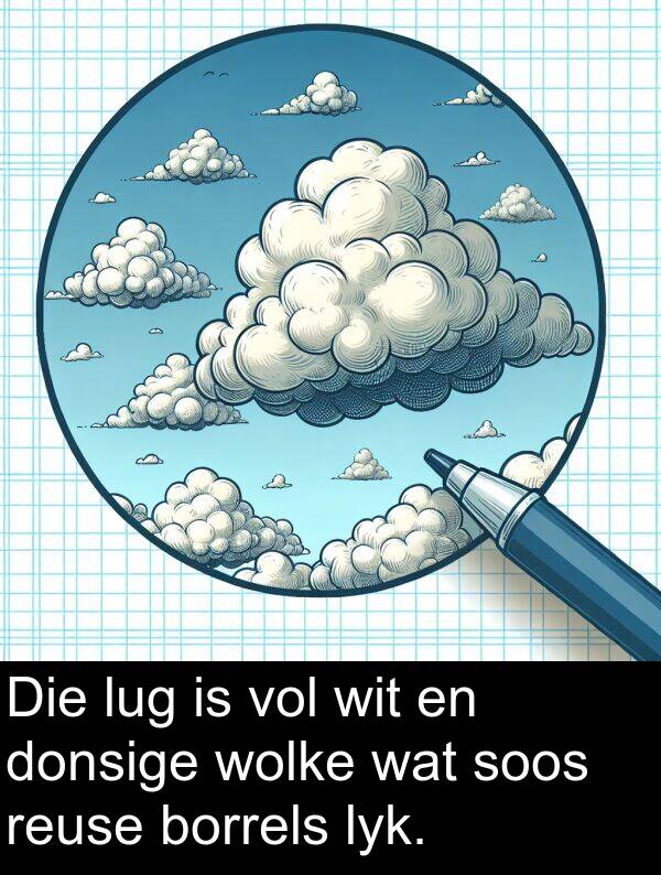 wit: Die lug is vol wit en donsige wolke wat soos reuse borrels lyk.