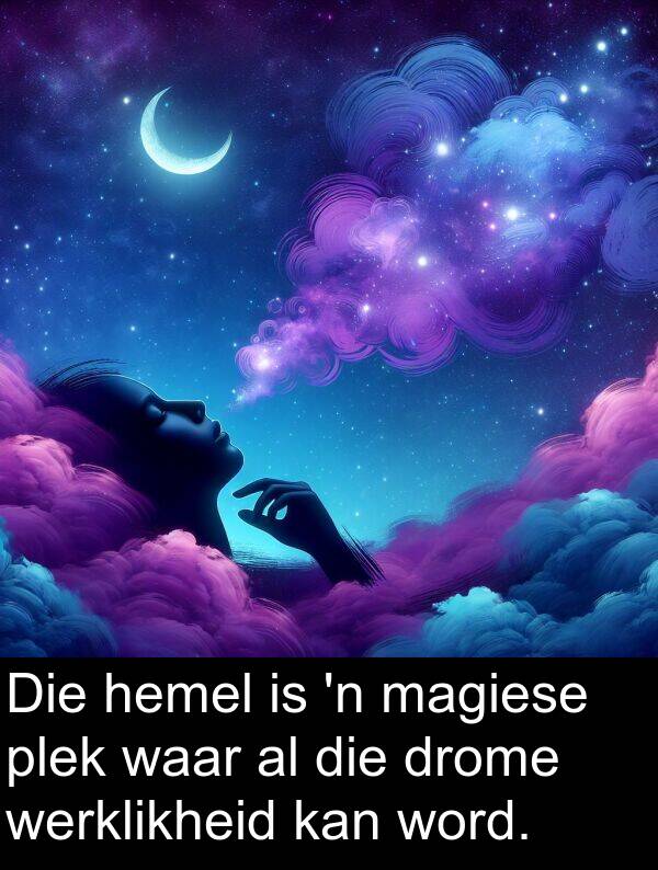 plek: Die hemel is 'n magiese plek waar al die drome werklikheid kan word.