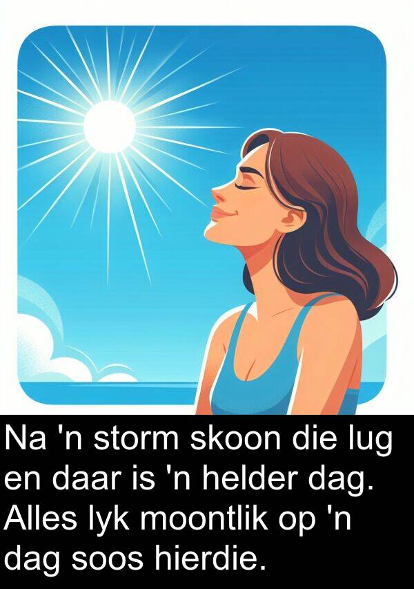 helder: Na 'n storm skoon die lug en daar is 'n helder dag. Alles lyk moontlik op 'n dag soos hierdie.