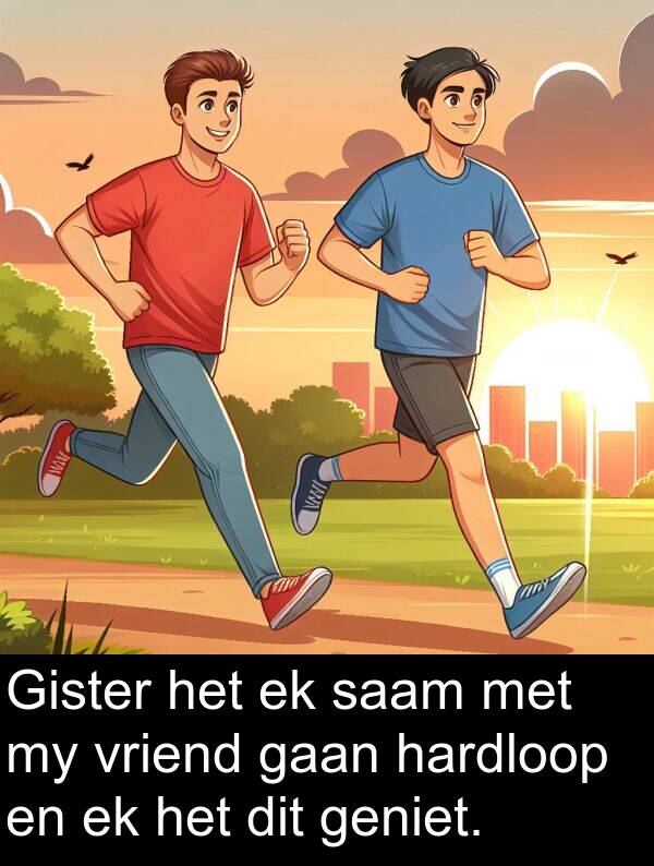 hardloop: Gister het ek saam met my vriend gaan hardloop en ek het dit geniet.