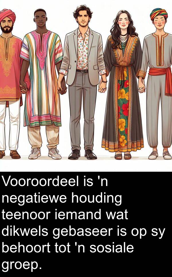 gebaseer: Vooroordeel is 'n negatiewe houding teenoor iemand wat dikwels gebaseer is op sy behoort tot 'n sosiale groep.