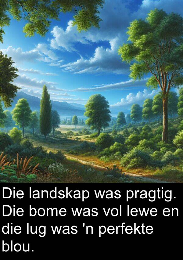 pragtig: Die landskap was pragtig. Die bome was vol lewe en die lug was 'n perfekte blou.