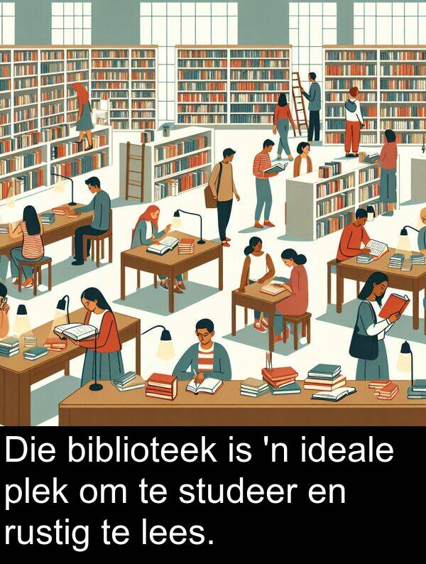 plek: Die biblioteek is 'n ideale plek om te studeer en rustig te lees.