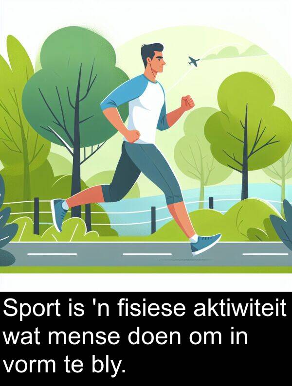 fisiese: Sport is 'n fisiese aktiwiteit wat mense doen om in vorm te bly.