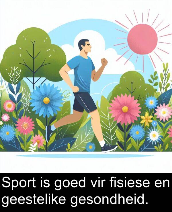 fisiese: Sport is goed vir fisiese en geestelike gesondheid.