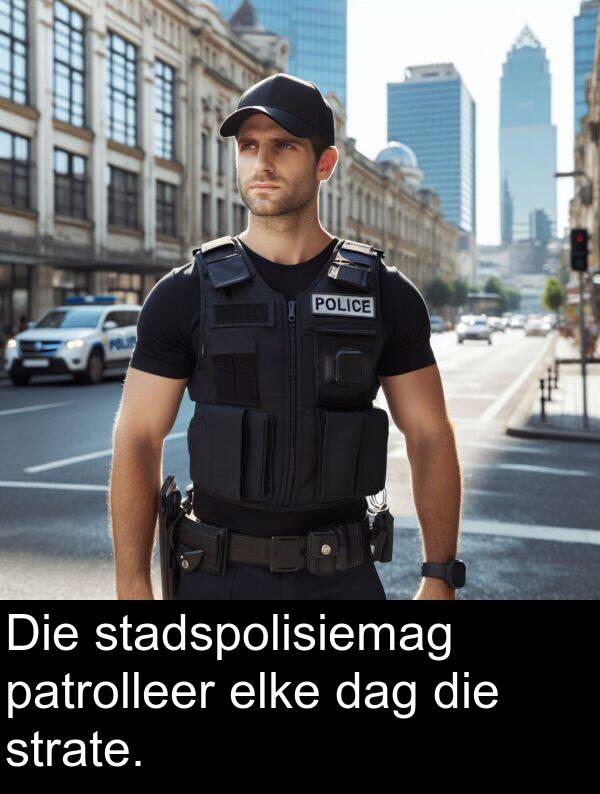 patrolleer: Die stadspolisiemag patrolleer elke dag die strate.