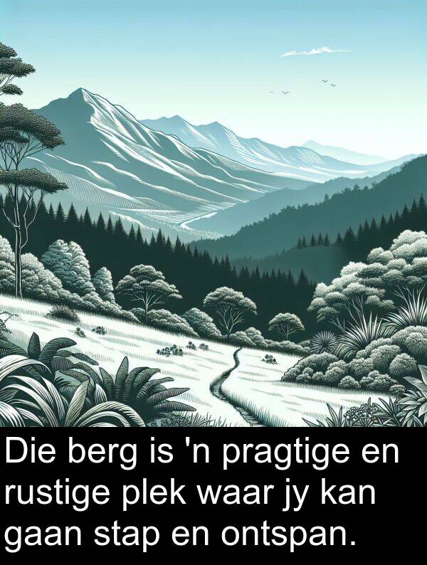 plek: Die berg is 'n pragtige en rustige plek waar jy kan gaan stap en ontspan.