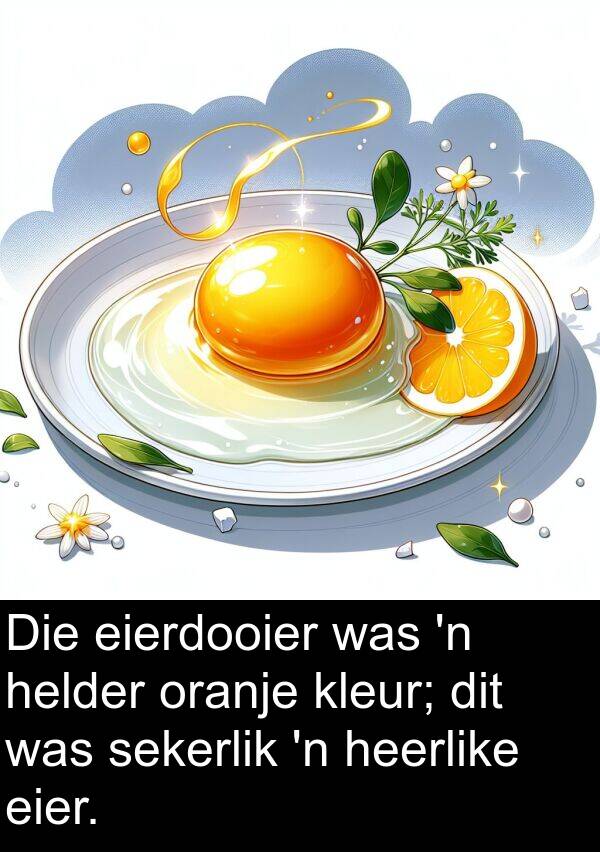 helder: Die eierdooier was 'n helder oranje kleur; dit was sekerlik 'n heerlike eier.