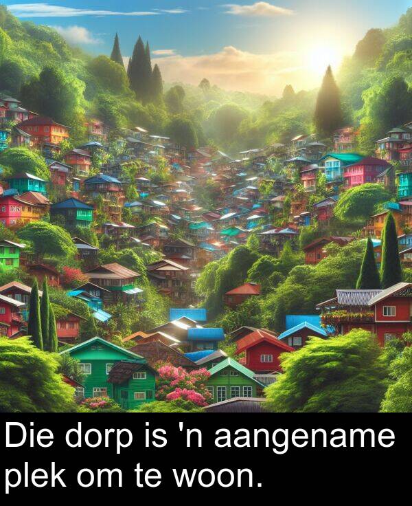 plek: Die dorp is 'n aangename plek om te woon.