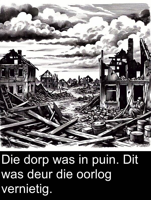 puin: Die dorp was in puin. Dit was deur die oorlog vernietig.