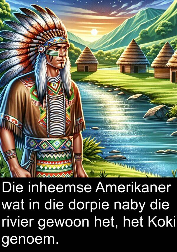 naby: Die inheemse Amerikaner wat in die dorpie naby die rivier gewoon het, het Koki genoem.