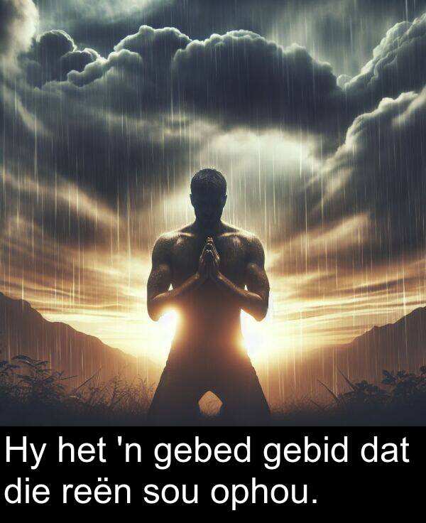 gebed: Hy het 'n gebed gebid dat die reën sou ophou.