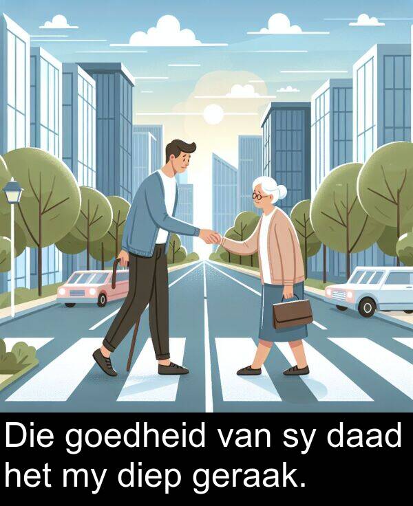 diep: Die goedheid van sy daad het my diep geraak.