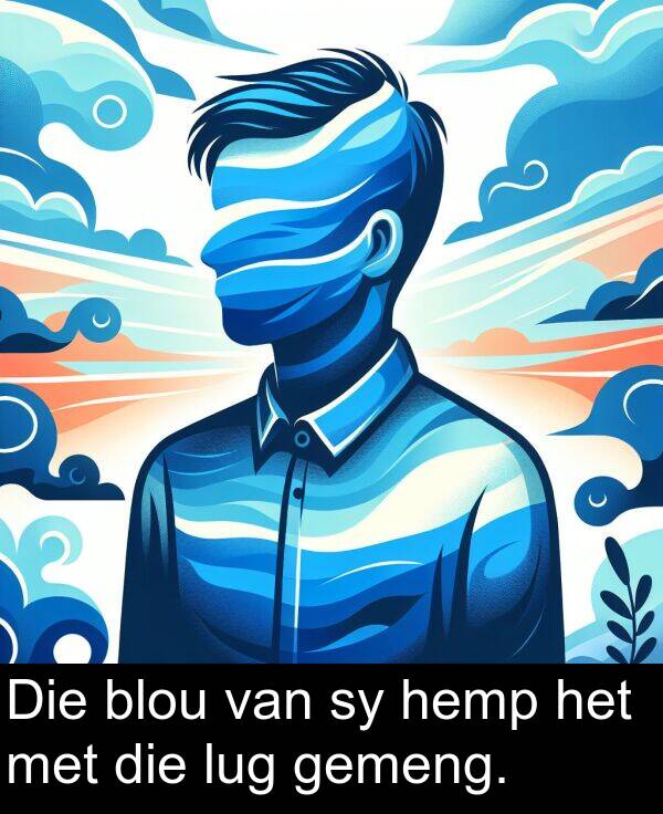 hemp: Die blou van sy hemp het met die lug gemeng.