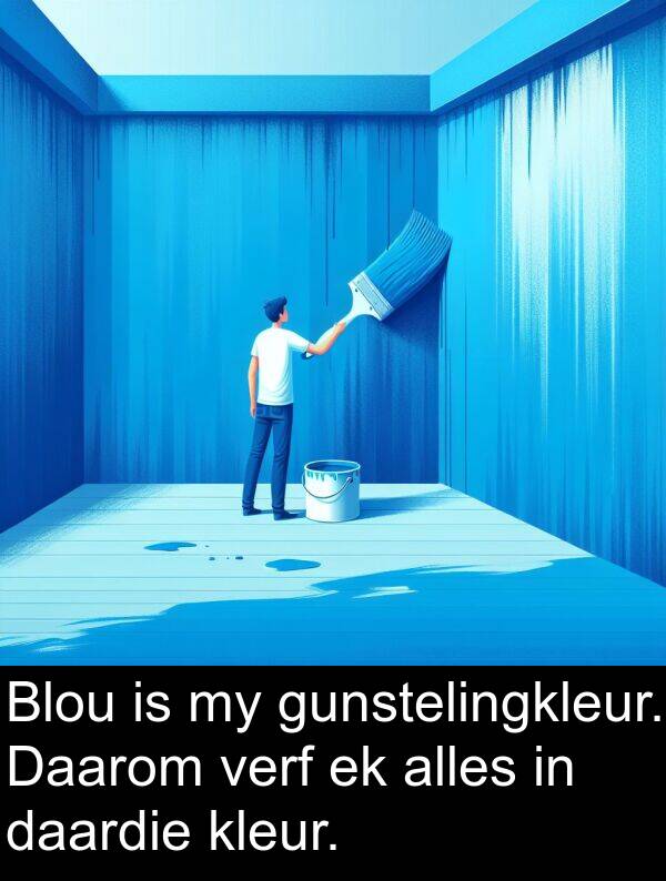 daardie: Blou is my gunstelingkleur. Daarom verf ek alles in daardie kleur.