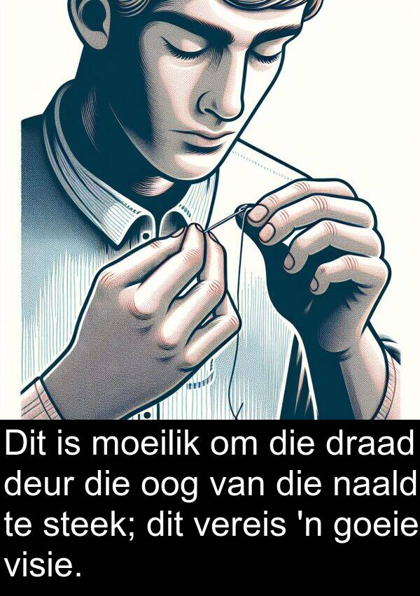 naald: Dit is moeilik om die draad deur die oog van die naald te steek; dit vereis 'n goeie visie.