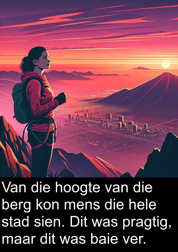 pragtig: Van die hoogte van die berg kon mens die hele stad sien. Dit was pragtig, maar dit was baie ver.