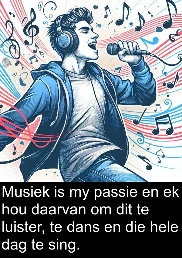 passie: Musiek is my passie en ek hou daarvan om dit te luister, te dans en die hele dag te sing.