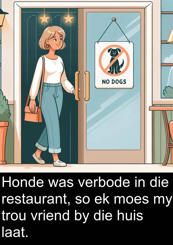 trou: Honde was verbode in die restaurant, so ek moes my trou vriend by die huis laat.