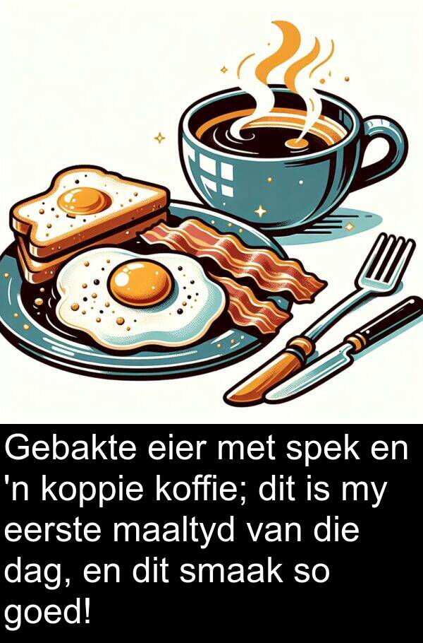 koffie: Gebakte eier met spek en 'n koppie koffie; dit is my eerste maaltyd van die dag, en dit smaak so goed!