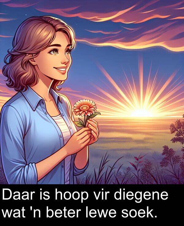 hoop: Daar is hoop vir diegene wat 'n beter lewe soek.