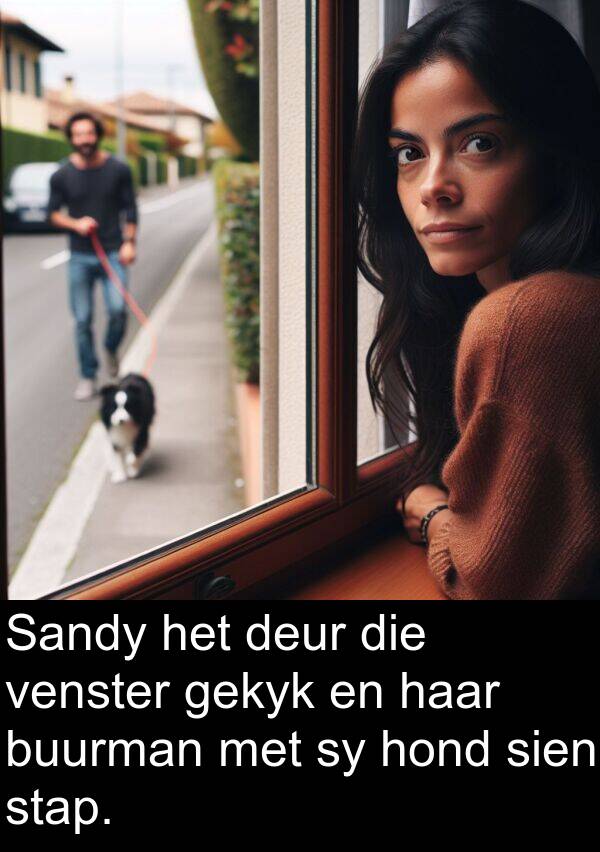 gekyk: Sandy het deur die venster gekyk en haar buurman met sy hond sien stap.