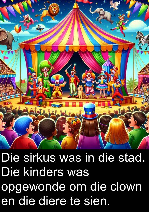 clown: Die sirkus was in die stad. Die kinders was opgewonde om die clown en die diere te sien.