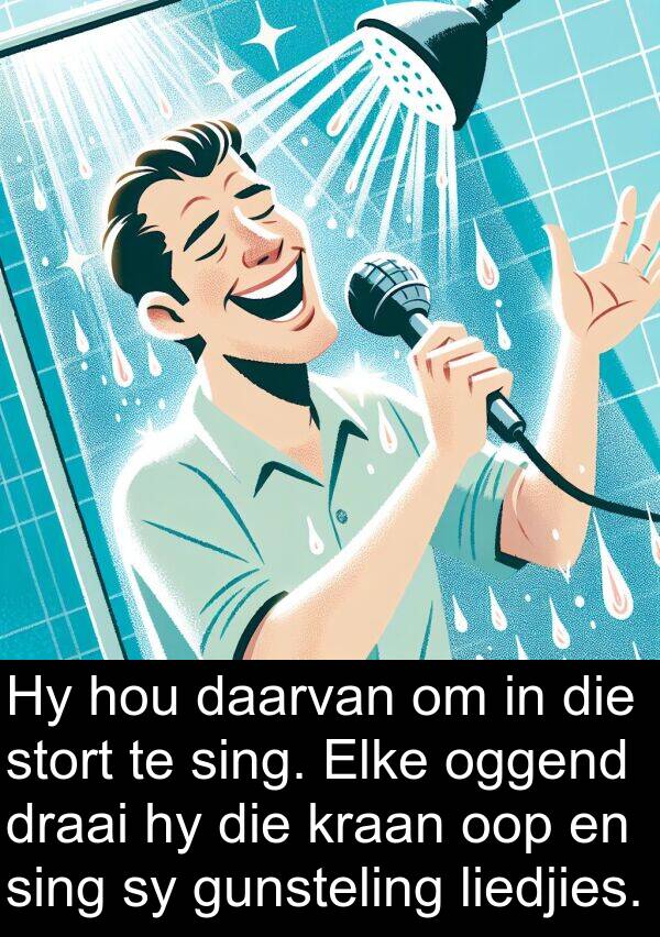 draai: Hy hou daarvan om in die stort te sing. Elke oggend draai hy die kraan oop en sing sy gunsteling liedjies.