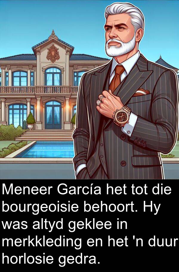 horlosie: Meneer García het tot die bourgeoisie behoort. Hy was altyd geklee in merkkleding en het 'n duur horlosie gedra.