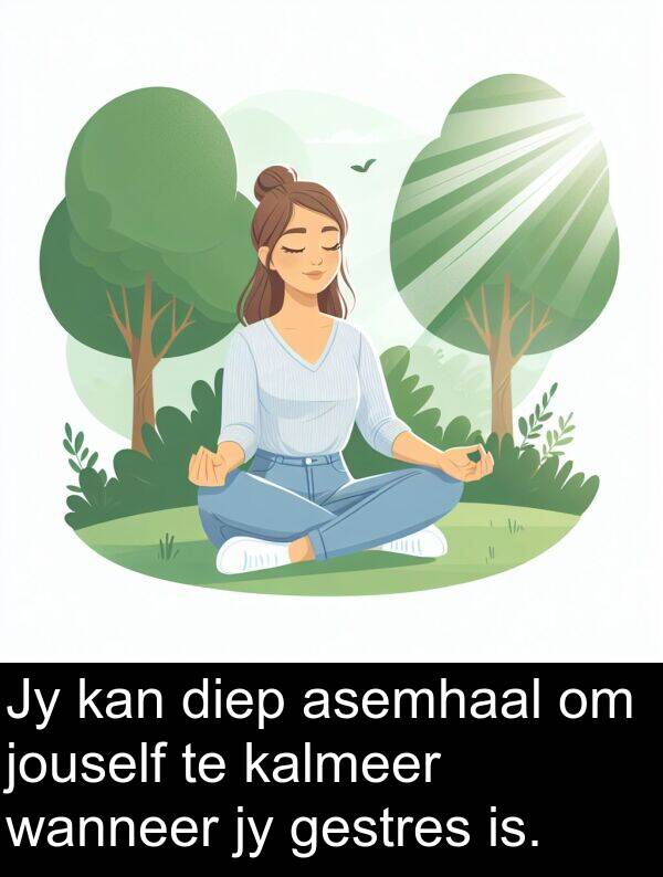 diep: Jy kan diep asemhaal om jouself te kalmeer wanneer jy gestres is.