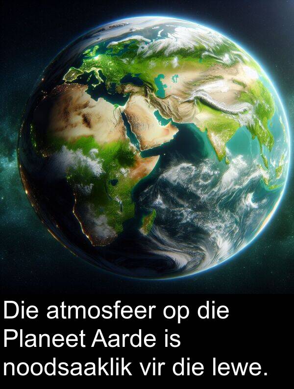 noodsaaklik: Die atmosfeer op die Planeet Aarde is noodsaaklik vir die lewe.