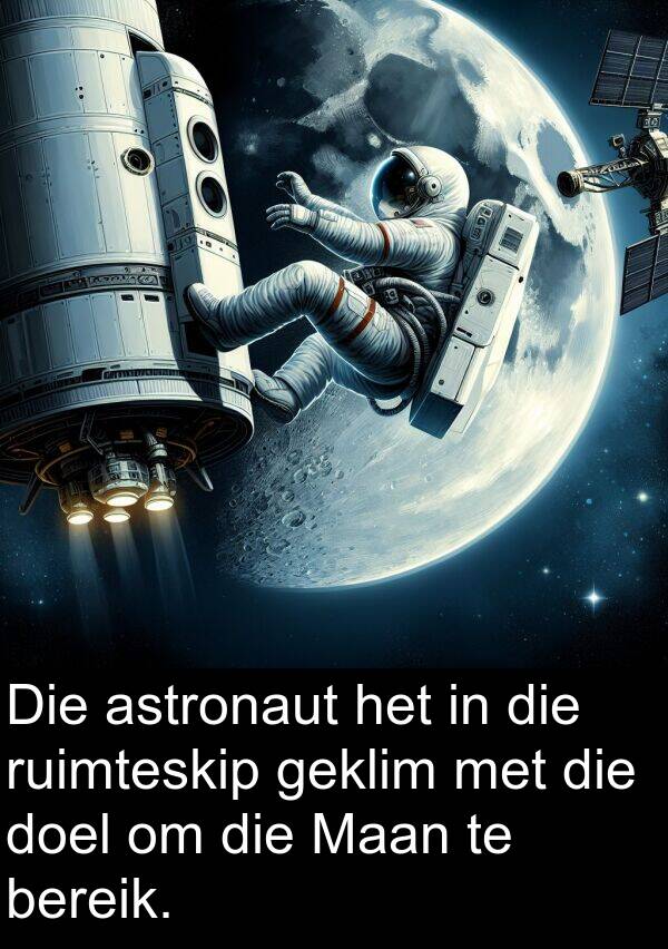 geklim: Die astronaut het in die ruimteskip geklim met die doel om die Maan te bereik.