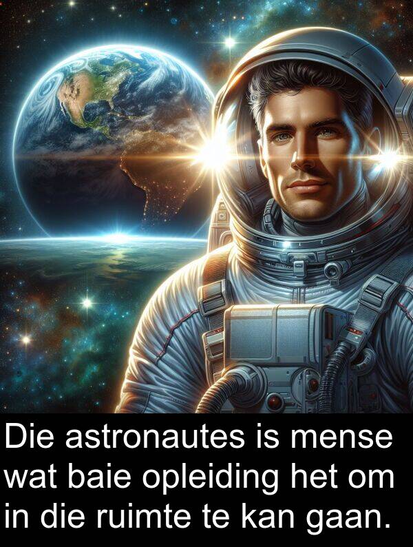 mense: Die astronautes is mense wat baie opleiding het om in die ruimte te kan gaan.