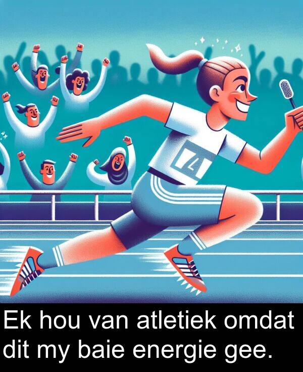 hou: Ek hou van atletiek omdat dit my baie energie gee.