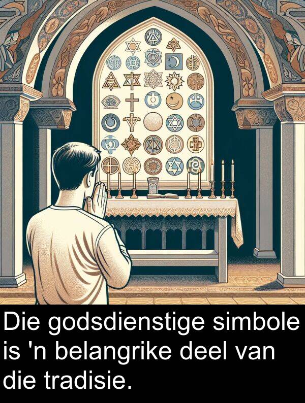 tradisie: Die godsdienstige simbole is 'n belangrike deel van die tradisie.