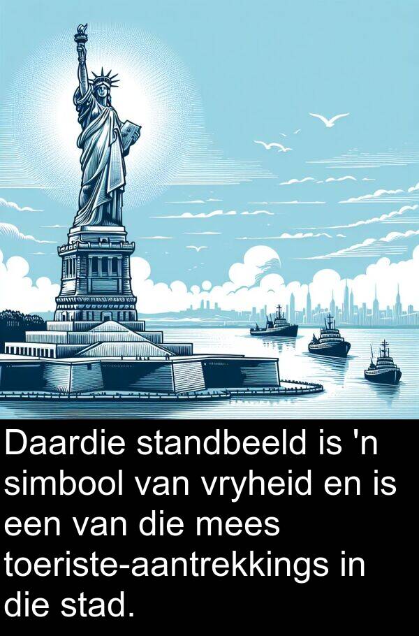 simbool: Daardie standbeeld is 'n simbool van vryheid en is een van die mees toeriste-aantrekkings in die stad.