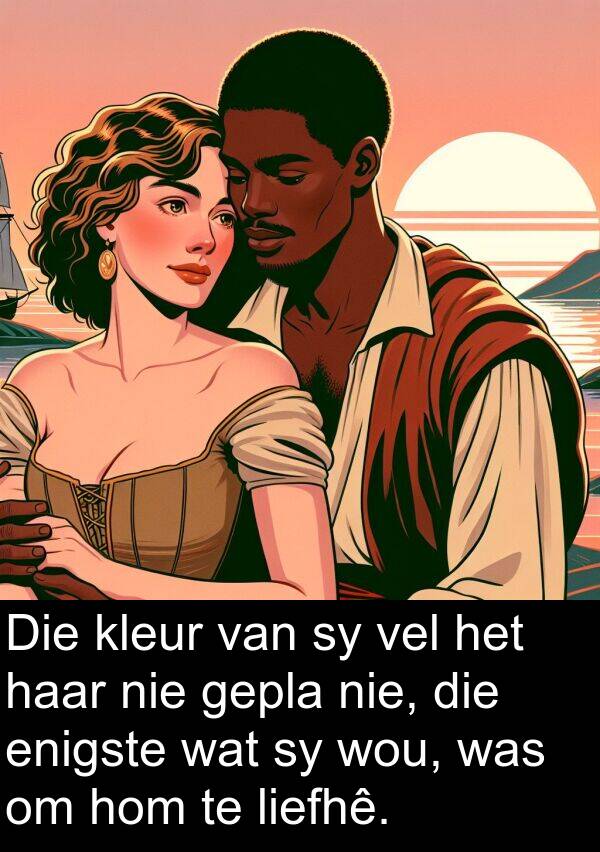 vel: Die kleur van sy vel het haar nie gepla nie, die enigste wat sy wou, was om hom te liefhê.