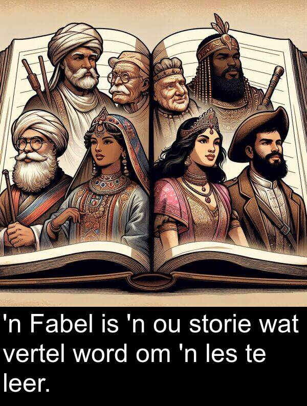 leer: 'n Fabel is 'n ou storie wat vertel word om 'n les te leer.