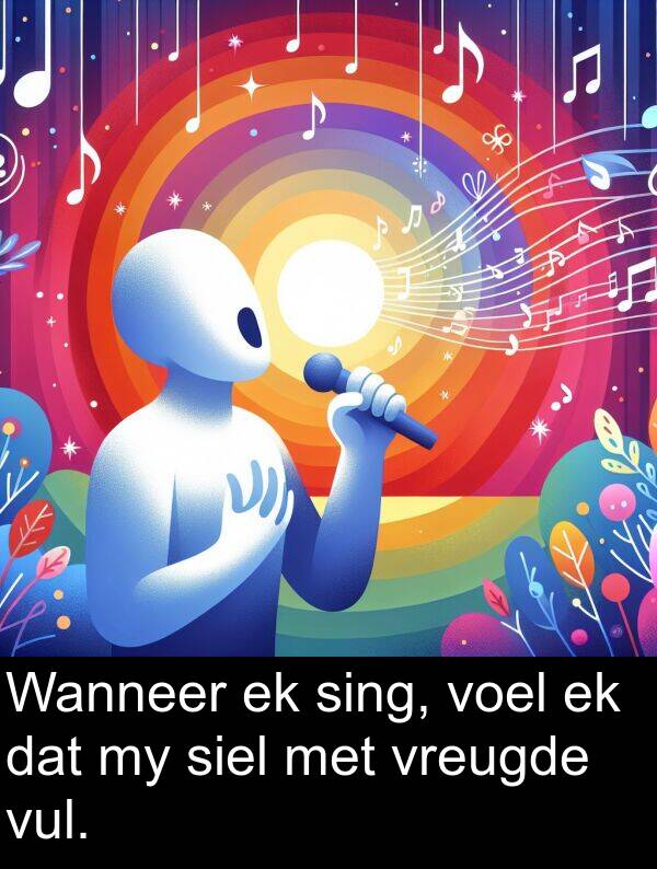 sing: Wanneer ek sing, voel ek dat my siel met vreugde vul.